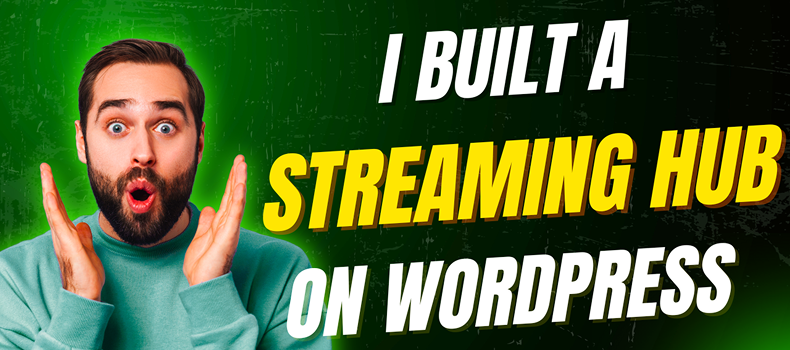 I Built a Streaming Hub on WordPress