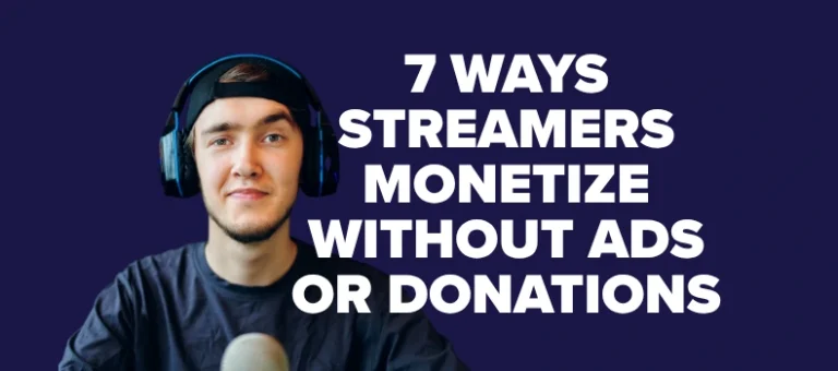 7 Ways Streamers Monetize Without Ads or Donations